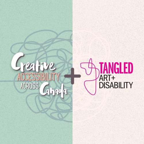 Creative Accessibility Across Canada & Tangled Art + Disability
