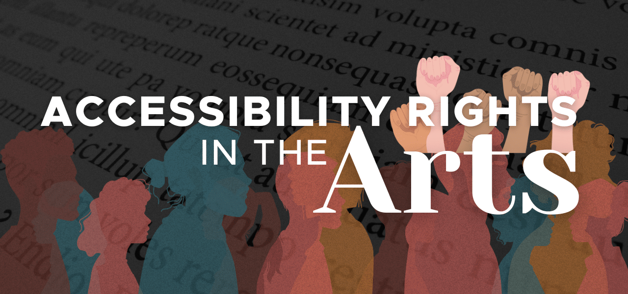 Silhouette of many people, text reads Accessibility Rights in the Arts with graphic of raised fists
