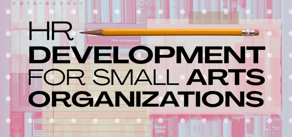 pink and blue graphic of books on shelf with notes and pencil on top. Text reads HR Development for Small Arts Organizations.